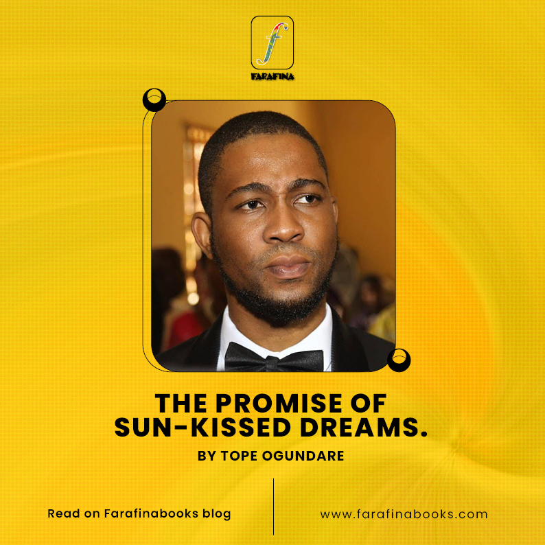 The Promise of Sun kissed Dreams POETRY: The Promise of Sun-Kissed Dreams by Tope Ogundare