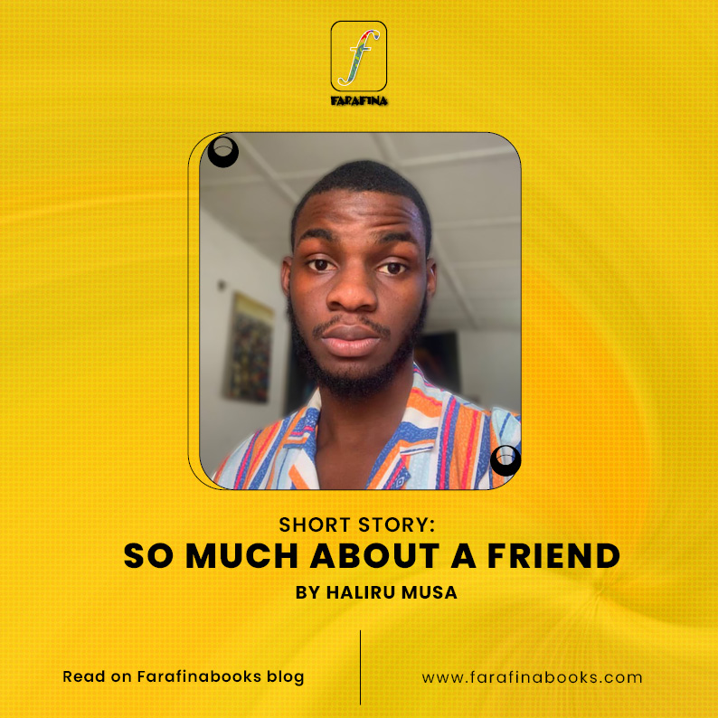 So much about a friend by Haliru Musa